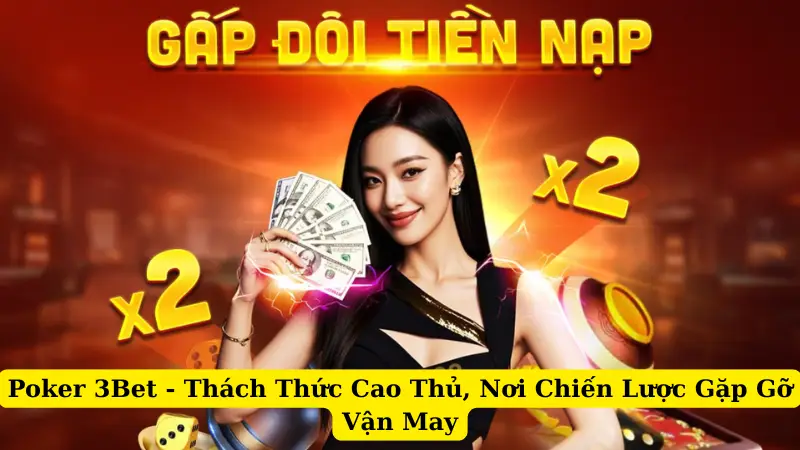 Poker 3Bet -  Thách Thức Cao Thủ, Nơi Chiến Lược Gặp Gỡ Vận May